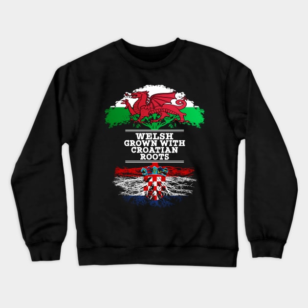 Welsh Grown With Croatian Roots - Gift for Croatian With Roots From Croatia Crewneck Sweatshirt by Country Flags